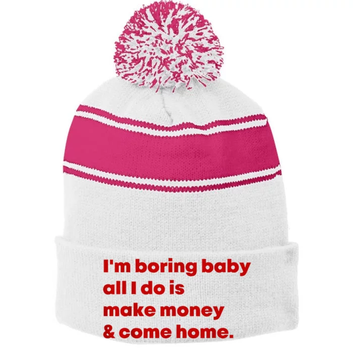 IM Boring Baby All I Do Is Make Money And Come Home Stripe Pom Pom Beanie