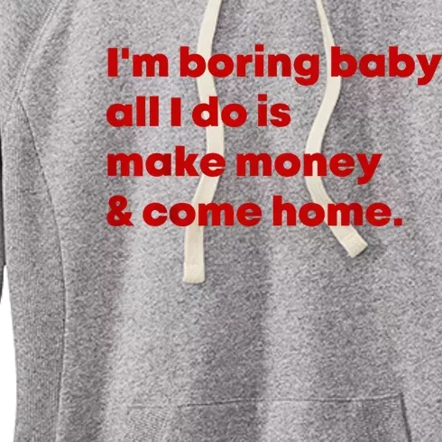 IM Boring Baby All I Do Is Make Money And Come Home Women's Fleece Hoodie