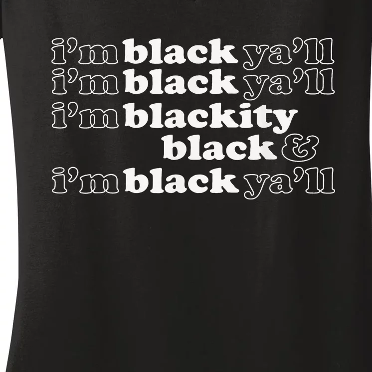 I'm Blackity Black I'm Black Ya'll Black History African Women's V-Neck T-Shirt