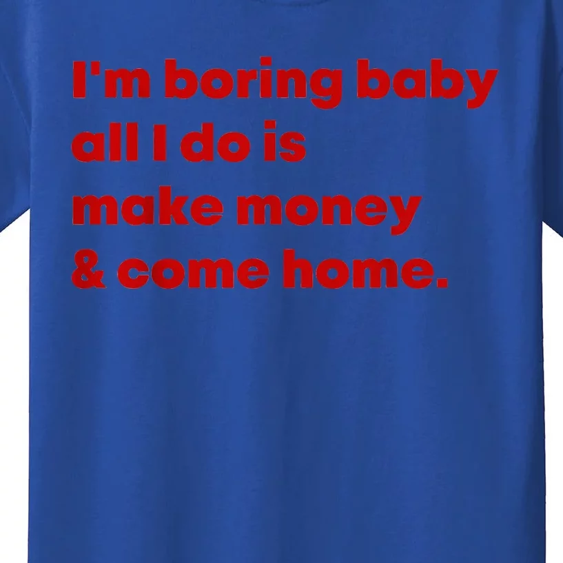 Im Boring Baby All I Do Is Make Money Kids T-Shirt