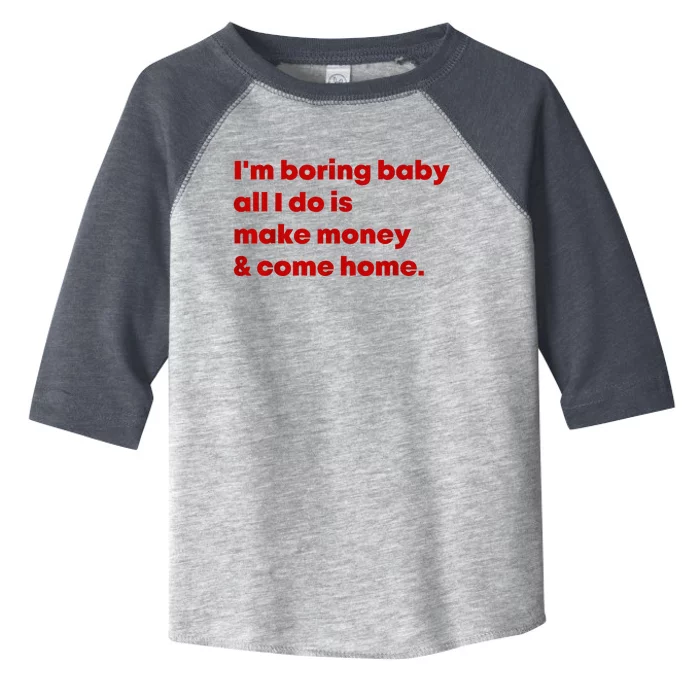 Im Boring Baby All I Do Is Make Money Toddler Fine Jersey T-Shirt