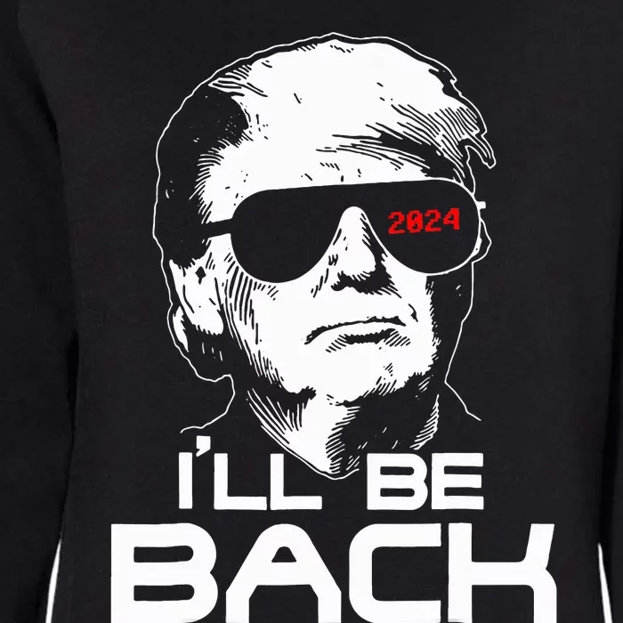 Ill Be Back Funny 45 47 Donald Trump 2024 Womens California Wash Sweatshirt