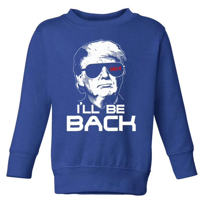 Ill Be Back Funny 45 47 Donald Trump 2024 Toddler Sweatshirt