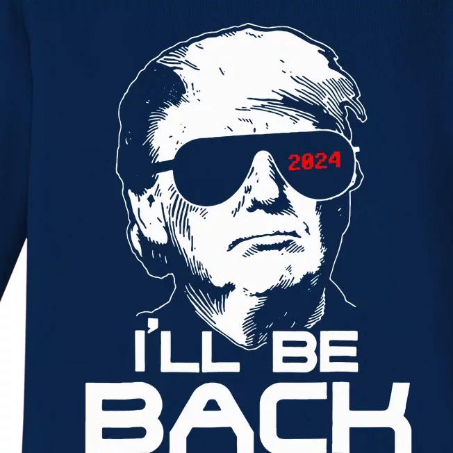 Ill Be Back Funny 45 47 Donald Trump 2024 Baby Long Sleeve Bodysuit