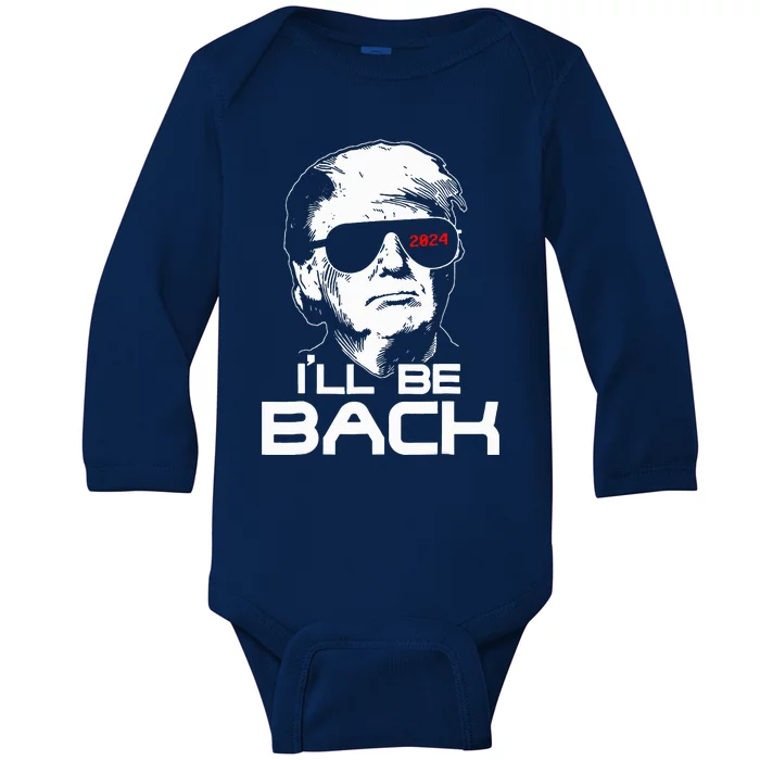 Ill Be Back Funny 45 47 Donald Trump 2024 Baby Long Sleeve Bodysuit