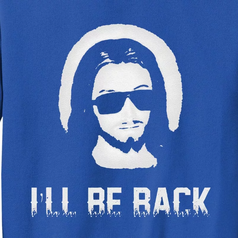 Ill Be Back Jesus Church Jesus Christ Christmas Gift Tall Sweatshirt