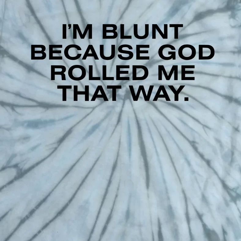 IM Blunt Because God Rolled Me That Way Tie-Dye T-Shirt