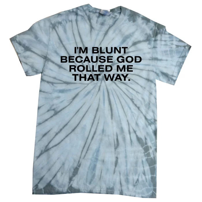 IM Blunt Because God Rolled Me That Way Tie-Dye T-Shirt