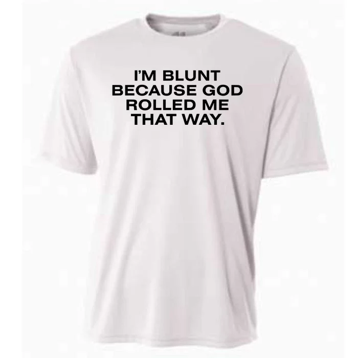 IM Blunt Because God Rolled Me That Way Cooling Performance Crew T-Shirt