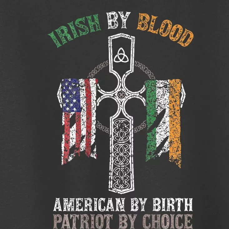 Irish By Blood American By Birth Patriot By Choice Toddler T-Shirt