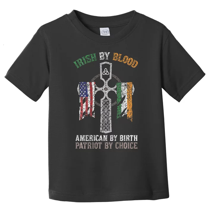 Irish By Blood American By Birth Patriot By Choice Toddler T-Shirt