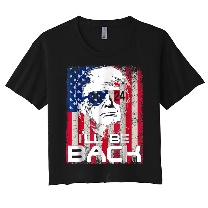 I'll Be Back Trump 2024 Vintage Donald Trump 4th Of July Women's Crop Top Tee