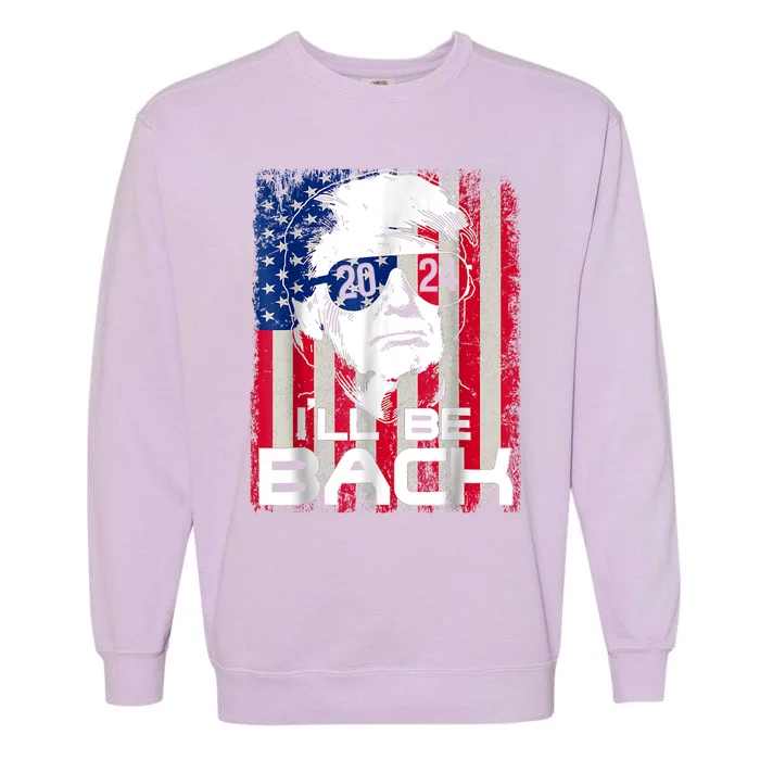 I'll Be Back Trump 2024 Vintage Donald Trump 4th Of July Garment-Dyed Sweatshirt