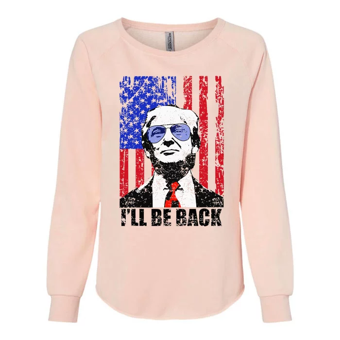 I’Ll Be Back Funny Quote Trump 2024 Womens California Wash Sweatshirt