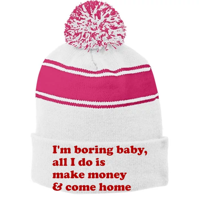 IM Boring Baby All I Do Is Make Money And Come Home Stripe Pom Pom Beanie