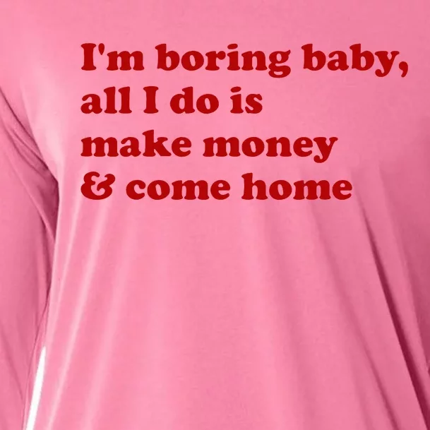 IM Boring Baby All I Do Is Make Money And Come Home Cooling Performance Long Sleeve Crew