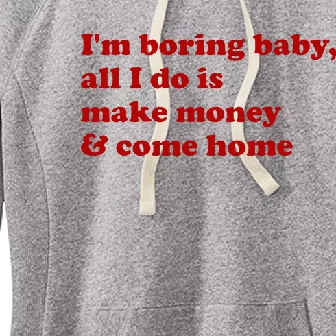 IM Boring Baby All I Do Is Make Money And Come Home Women's Fleece Hoodie