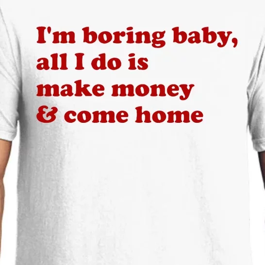 IM Boring Baby All I Do Is Make Money And Come Home Pajama Set