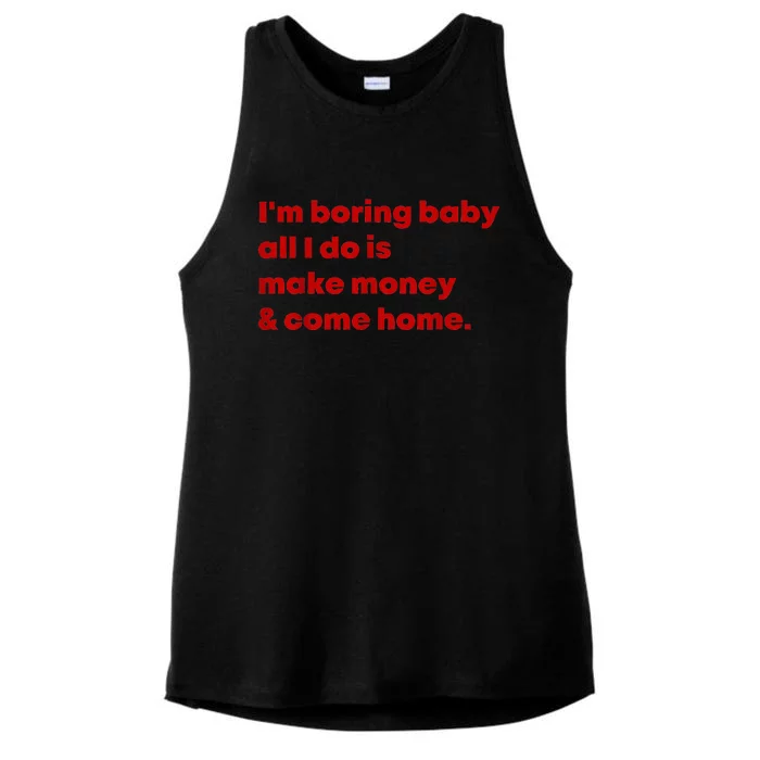 IM Boring Baby All I Do Is Make Money And Come Home Ladies Tri-Blend Wicking Tank