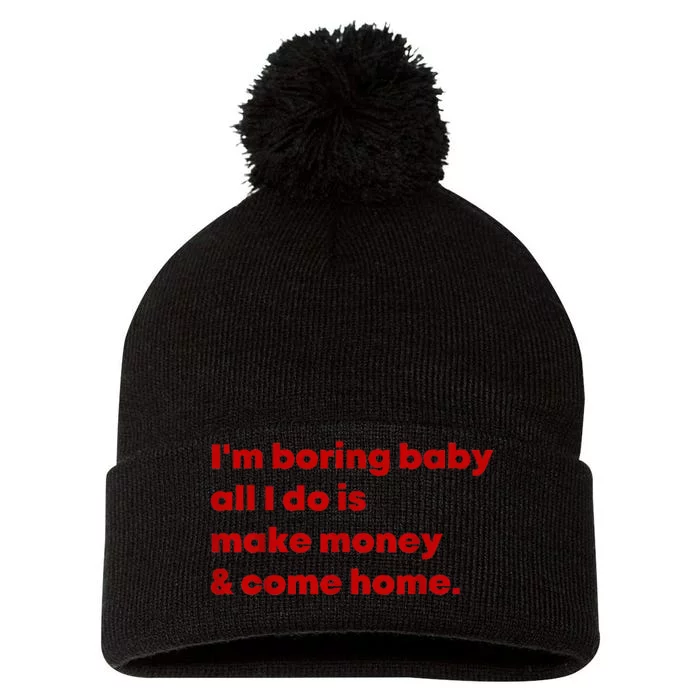 IM Boring Baby All I Do Is Make Money And Come Home Pom Pom 12in Knit Beanie