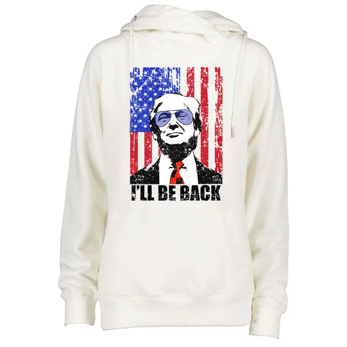 I’Ll Be Back Funny Quote Trump 2024 July 4th Gift Womens Funnel Neck Pullover Hood