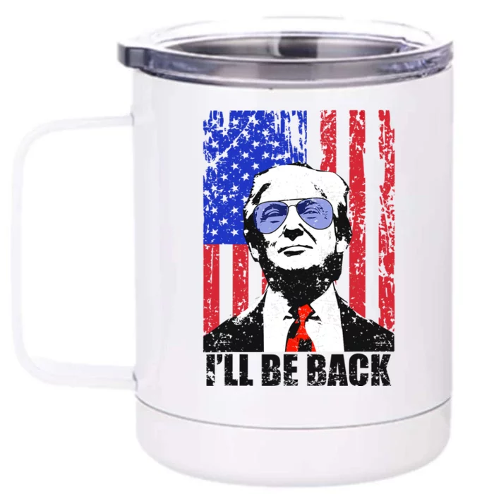 I’ll Be Back Funny Quote Trump 2024 July 4th Gift Front & Back 12oz Stainless Steel Tumbler Cup