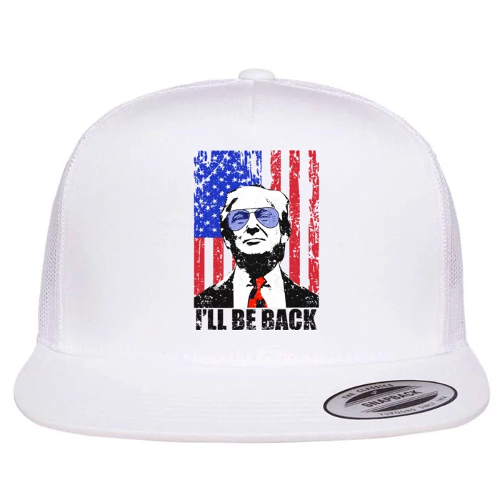 I’ll Be Back Funny Quote Trump 2024 July 4th Gift Flat Bill Trucker Hat