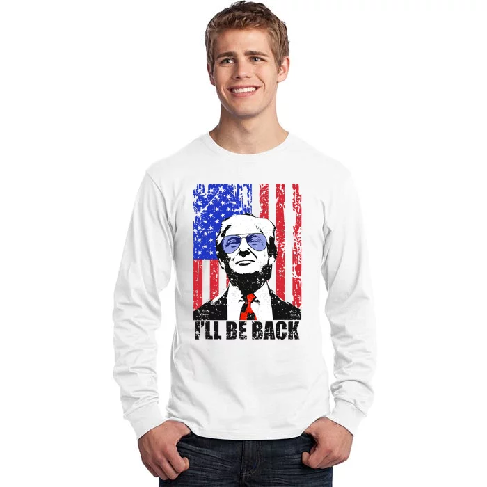 I’ll Be Back Funny Quote Trump 2024 July 4th Gift Tall Long Sleeve T-Shirt