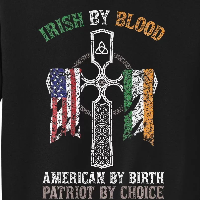 Irish By Blood American By Birth Patriot By Choice Tall Sweatshirt