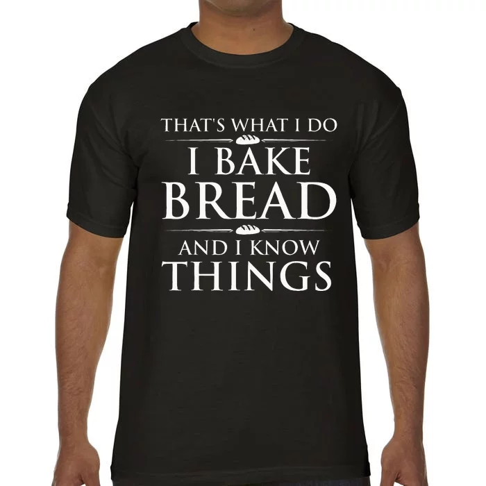 I Bake Bread And I Know Things Bread Baker Bakery Comfort Colors T-Shirt