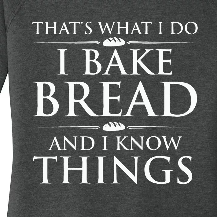 I Bake Bread And I Know Things Bread Baker Bakery Women's Perfect Tri Tunic Long Sleeve Shirt