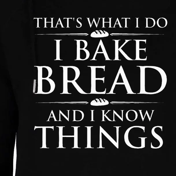 I Bake Bread And I Know Things Bread Baker Bakery Womens Funnel Neck Pullover Hood