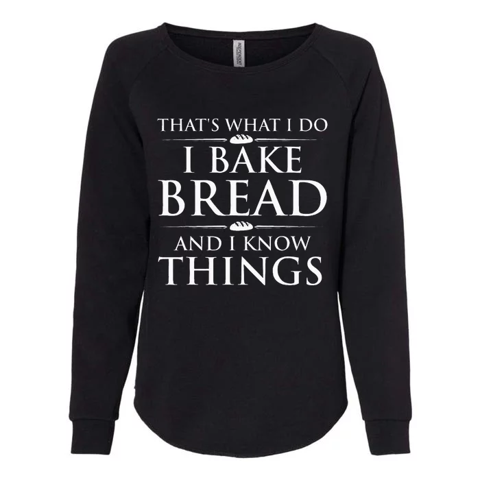 I Bake Bread And I Know Things Bread Baker Bakery Womens California Wash Sweatshirt