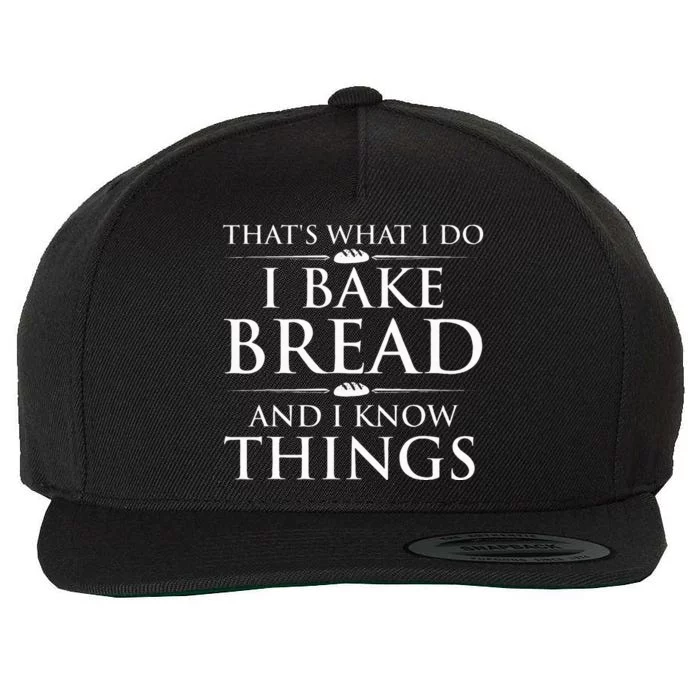 I Bake Bread And I Know Things Bread Baker Bakery Wool Snapback Cap