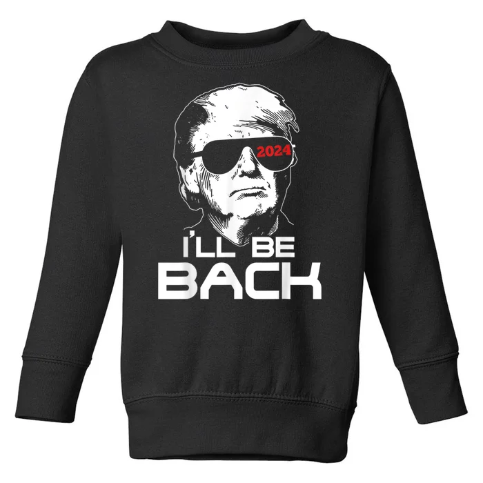 I'll Be Back Trump 2024 Toddler Sweatshirt