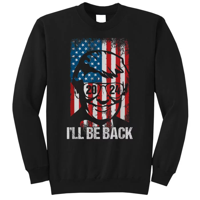 Ill Be Back Trump 2024 Vintage Donald Trump 4th Of July Tall Sweatshirt