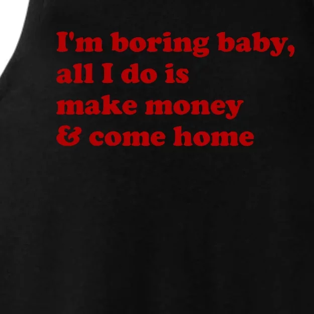 IM Boring Baby All I Do Is Make Money And Come Home Ladies Tri-Blend Wicking Tank