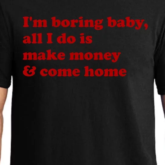 IM Boring Baby All I Do Is Make Money And Come Home Pajama Set