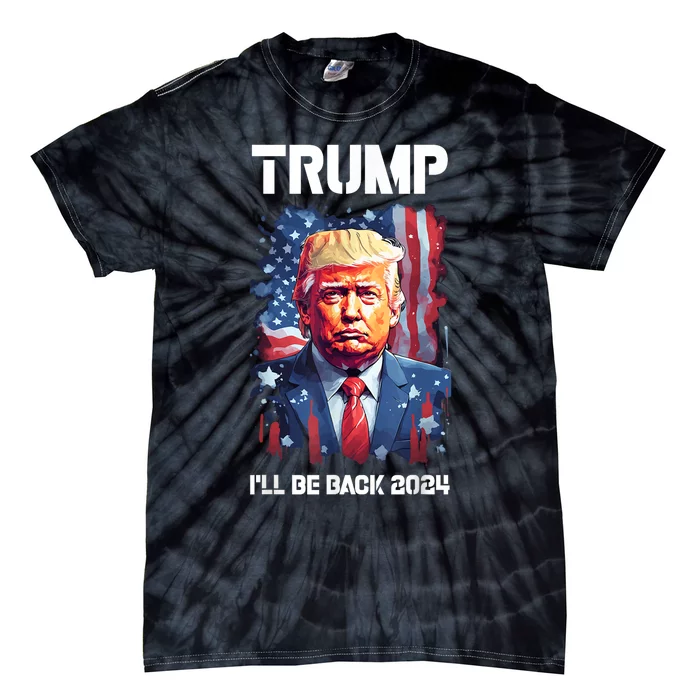 Ill Be Back Trump 2024 Vintage Donald Trump 4th Of July Tie-Dye T-Shirt