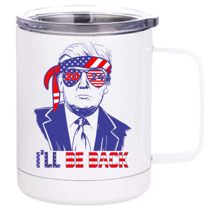 Ill Be Back Trump 2024 Patriotic 4th Of July American Flag Front & Back 12oz Stainless Steel Tumbler Cup