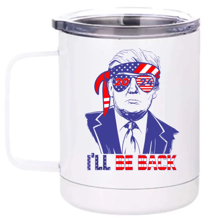 Ill Be Back Trump 2024 Patriotic 4th Of July American Flag Front & Back 12oz Stainless Steel Tumbler Cup