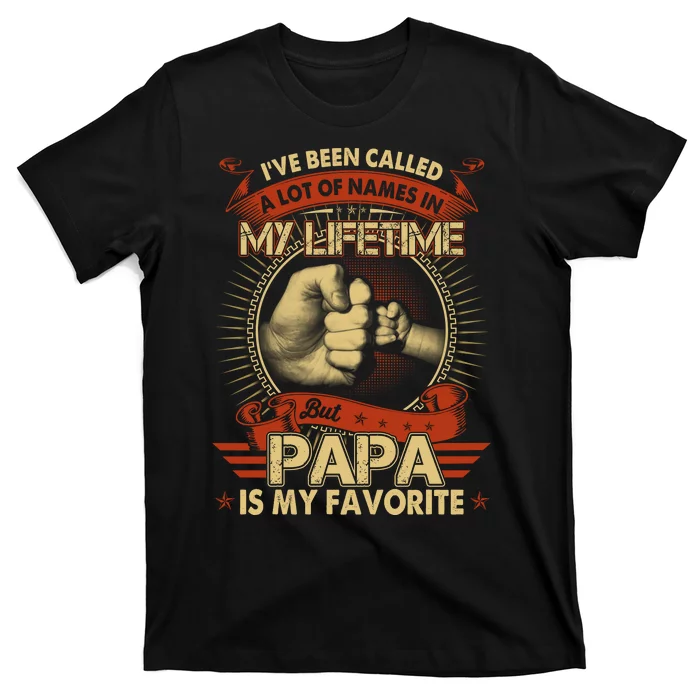 Ive Been Called A Lot Of Names But Papa Is My Favorite T-Shirt