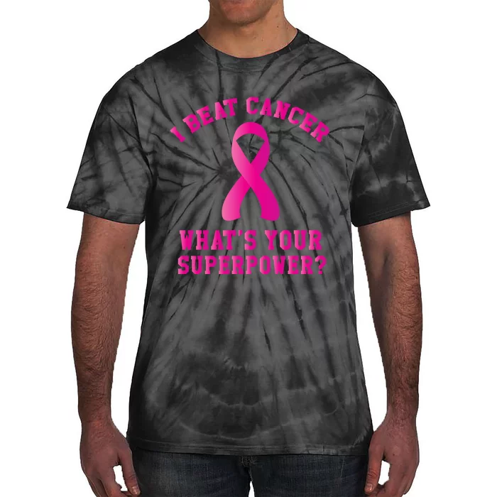 I Beat Cancer What's Your Superpower Gift Tie-Dye T-Shirt