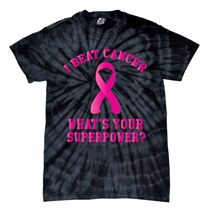 I Beat Cancer What's Your Superpower Gift Tie-Dye T-Shirt