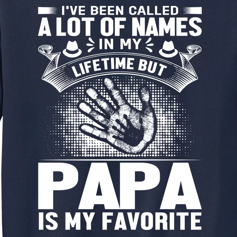 I've Been Called A Lot Of Names In My Lifetime But Papa Is My Favorite Tall Sweatshirt