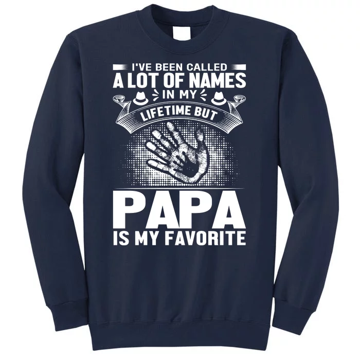 I've Been Called A Lot Of Names In My Lifetime But Papa Is My Favorite Tall Sweatshirt