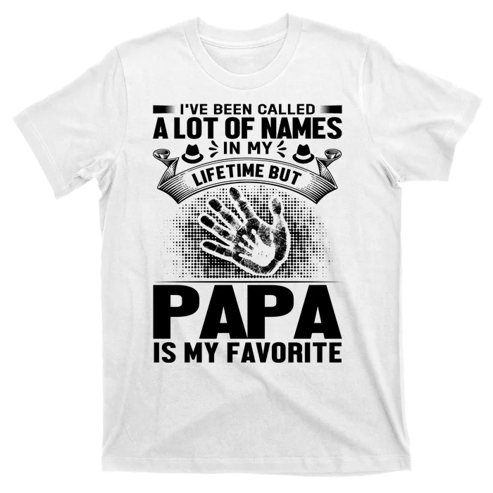 I've Been Called A Lot Of Names In My Lifetime But Papa Is My Favorite T-Shirt