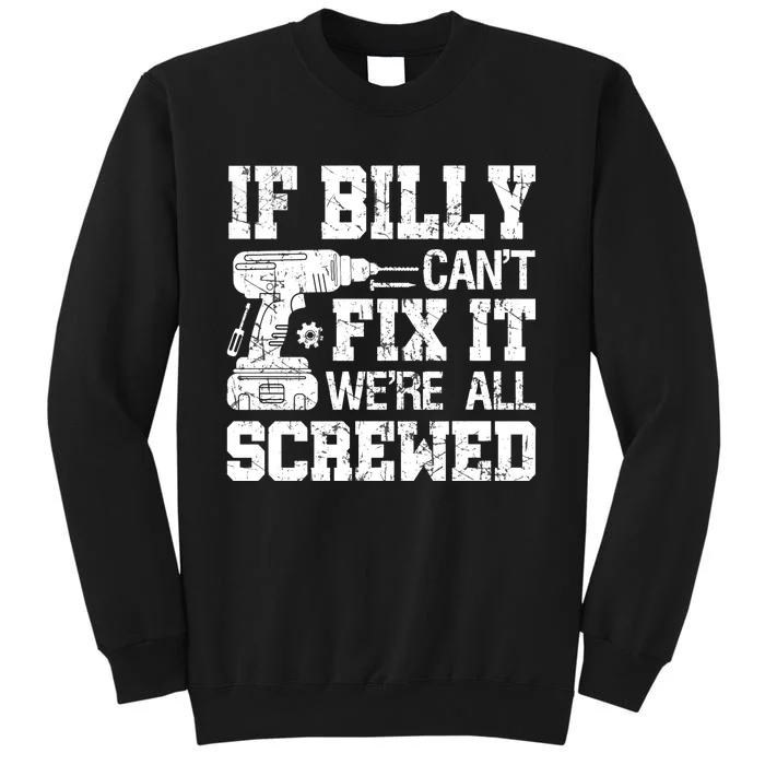 If Billy Can't Fix It We're All Screwed Funny Fathers Day Tall Sweatshirt