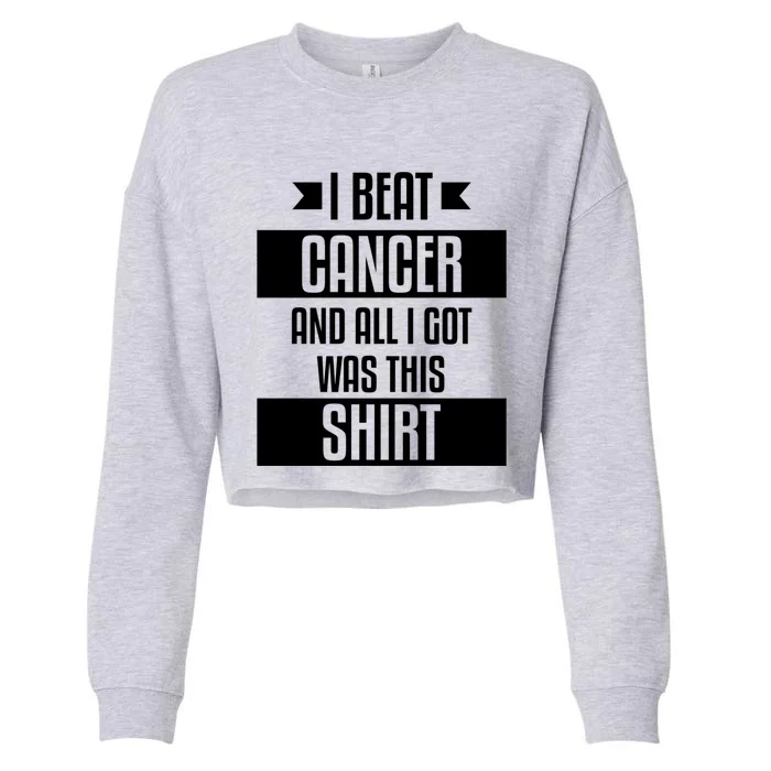 I Beat Cancer And All I Got Was This Funny Gift Cancer Patient Gift Cropped Pullover Crew