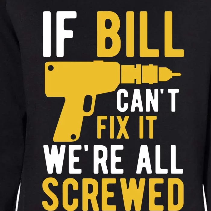 If Bill Cant Fix It Were All Screwed Funny Father Gift Womens California Wash Sweatshirt